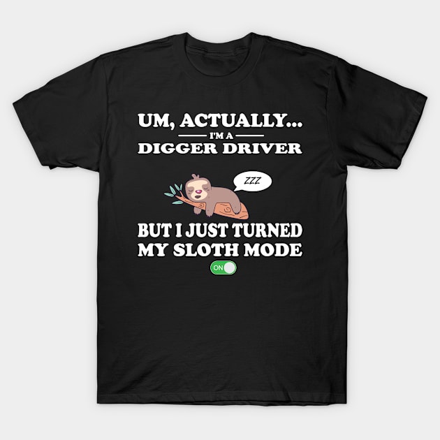 digger driver sloth mode on T-Shirt by rohint2